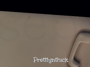 Pretttynthick